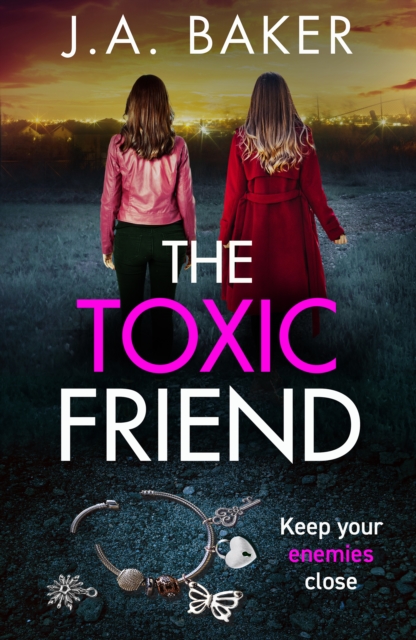 The Toxic Friend : A brilliant psychological thriller from J.A. Baker, EPUB eBook