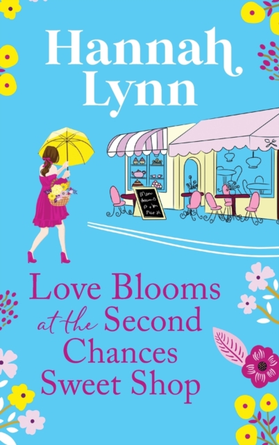 Love Blooms at the Second Chances Sweet Shop : The perfect feel-good romance from Hannah Lynn, Hardback Book