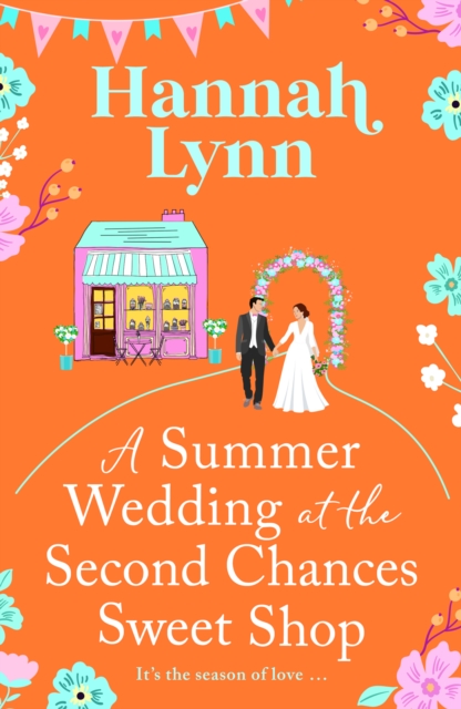 A Summer Wedding at the Second Chances Sweet Shop : A gorgeously feel-good, romantic read from Hannah Lynn for 2024, EPUB eBook