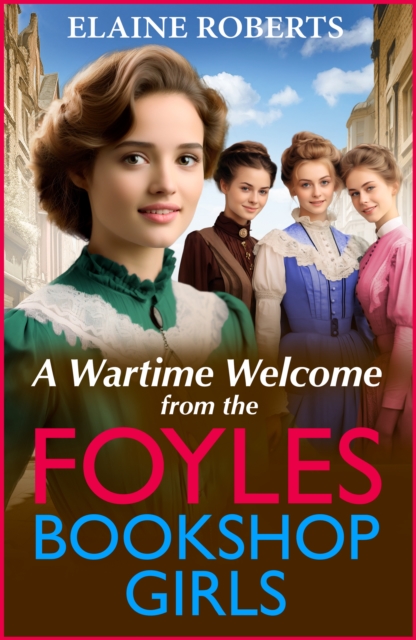 A Wartime Welcome from the Foyles Bookshop Girls : A warmhearted, emotional wartime saga series from Elaine Roberts for 2024, EPUB eBook