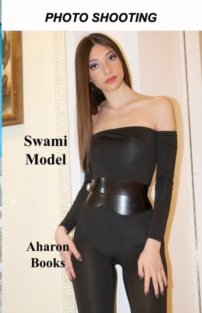 Photo Shooting Swami Model : Sexiest Models on the Planet, Gorgeous Fitness Models, Top Models, Fitness Girls, and International Glamor Models., Paperback / softback Book