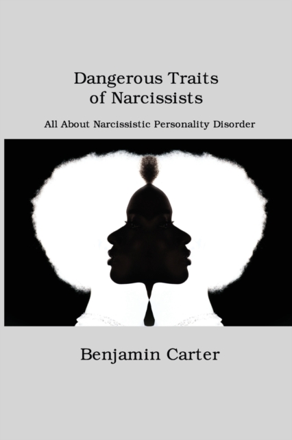 Dangerous Traits of Narcissists : All About Narcissistic Personality Disorder, Paperback / softback Book