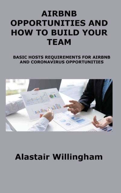 Airbnb Opportunities and How to Build Your Team : Basic Hosts Requirements for Airbnb and Coronavirus Opportunities, Hardback Book