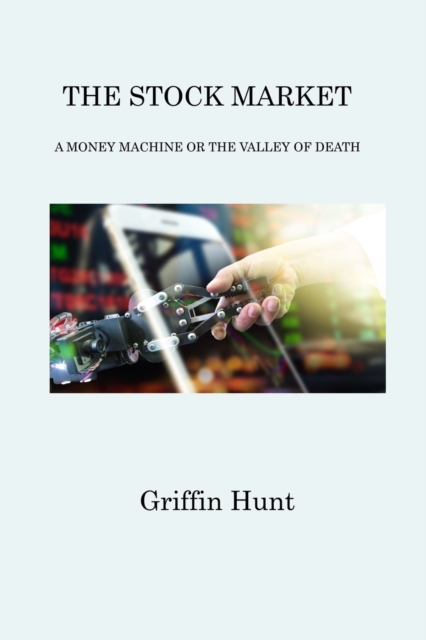 The Stock Market : A Money Machine or the Valley of Death, Paperback / softback Book