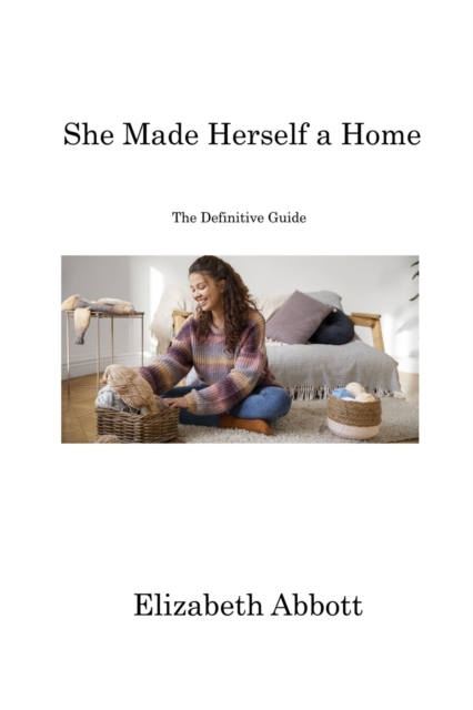 She Made Herself a Home : The Definitive Guide, Paperback / softback Book