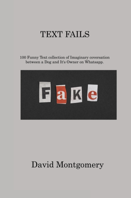 Text Fails : 100 Funny Text collection of Imaginary coversation between a Dog and It's Owner on Whatsapp, Paperback / softback Book