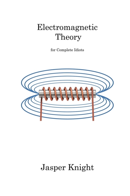 Electromagnetic Theory : for Complete Idiots, Paperback / softback Book