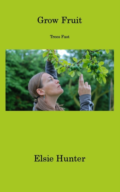Grow Fruit : Trees Fast, Hardback Book