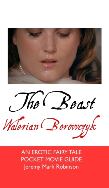 The Beast : Walerian Borowczyk: An Erotic Fairy Tale, Hardback Book