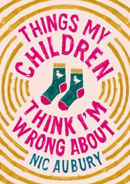Things My Children Think I'm Wrong About, Hardback Book
