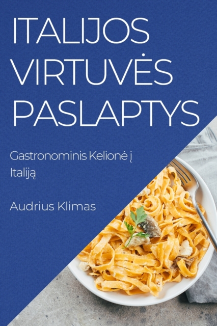 Italijos Virtuves Paslaptys : Gastronominis Kelione &#303; Italij&#261;, Paperback / softback Book