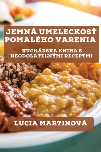 Jemna Umeleckos&#357; Pomaleho Varenia : Kucharska Kniha s Neodolate&#318;nymi Receptmi, Paperback / softback Book