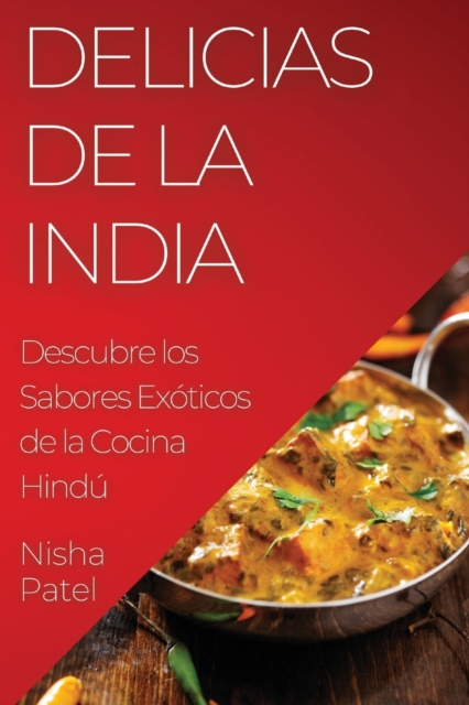 Delicias de la India : Descubre los Sabores Exoticos de la Cocina Hindu, Paperback / softback Book