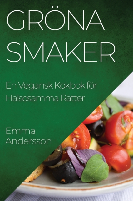 Groena Smaker : En Vegansk Kokbok foer Halsosamma Ratter, Paperback / softback Book