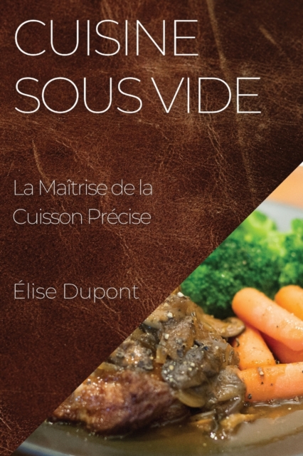 Cuisine Sous Vide : La Maitrise de la Cuisson Precise, Paperback / softback Book