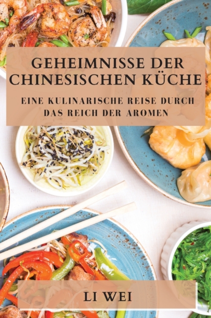 Geheimnisse der Chinesischen Kuche : Eine kulinarische Reise durch das Reich der Aromen, Paperback / softback Book