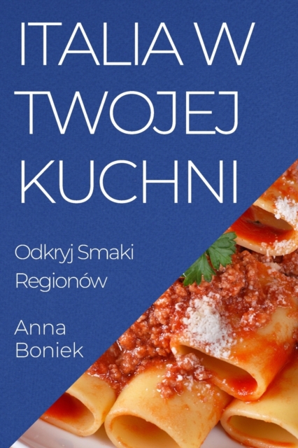 Italia w Twojej Kuchni : Odkryj Smaki Regionow, Paperback / softback Book