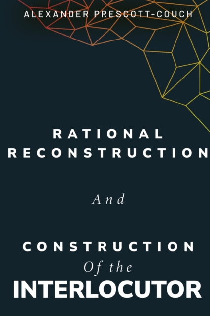 Rational reconstruction and construction of the interlocutor, Paperback / softback Book