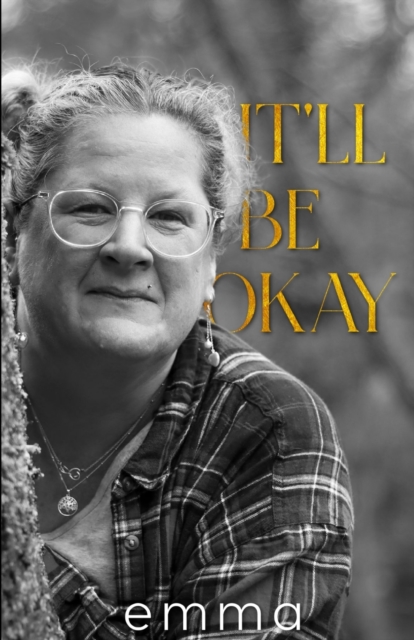 It'll Be Okay : Acceptance, Choices, Deliverance, Paperback / softback Book
