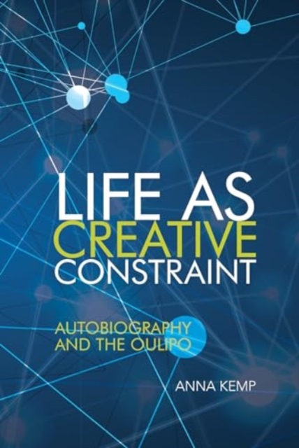 Life as Creative Constraint : Autobiography and the Oulipo, Paperback / softback Book