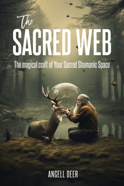 The Sacred Web : The Magical Craft of Your Sacred Shamanic Space, Paperback / softback Book