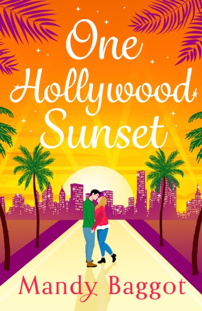 One Hollywood Sunset : A laugh-out-loud, escapist romantic comedy from Mandy Baggot for 2024, EPUB eBook