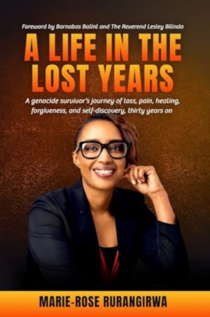 A Life in the Lost Years : A woman's harrowing story of surviving the Rwandan genocide and her journey towards healing and forgiveness, Paperback / softback Book