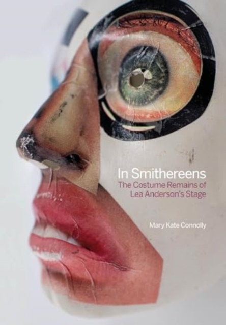 In Smithereens : The Costume Remains of Lea Anderson's Stage, Hardback Book
