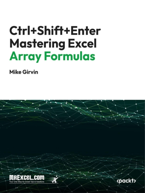 Ctrl+Shift+Enter Mastering Excel Array Formulas : Do the Impossible ...