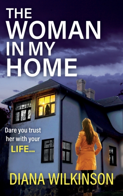 The Woman In My Home : A completely addictive, gripping psychological thriller from Diana Wilkinson, Hardback Book
