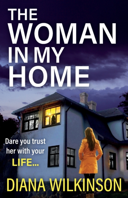 The Woman In My Home : A completely addictive, gripping psychological thriller from Diana Wilkinson, Paperback / softback Book