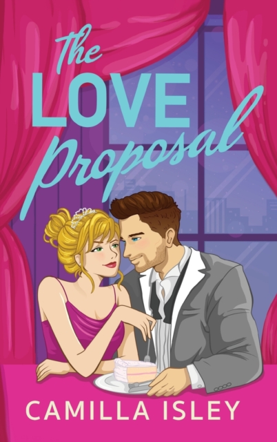 The Love Proposal : A friends with benefits, wedding date romantic comedy from Camilla Isley, Hardback Book