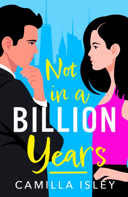 Not In A Billion Years : A hilarious, enemies-to-lovers romantic comedy from Camilla Isley, EPUB eBook