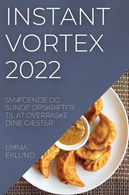Instant Vortex 2022 : SmAEgende Og Sunde Opskrifter Til at Overraske Dine GAEster, Paperback / softback Book