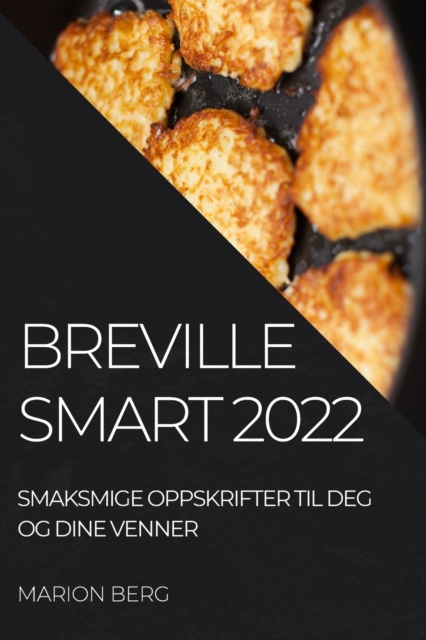 Breville Smart 2022 : Smaksmige Oppskrifter Til Deg Og Dine Venner, Paperback / softback Book