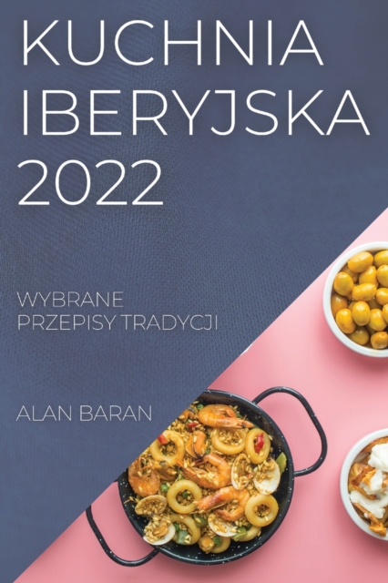 Kuchnia Iberyjska 2022 : Wybrane Przepisy Tradycji, Paperback / softback Book