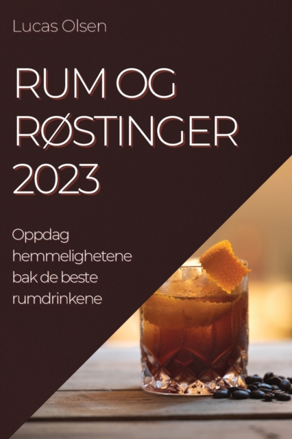 Rum og Rostinger 2023 : Oppdag hemmelighetene bak de beste rumdrinkene, Paperback / softback Book
