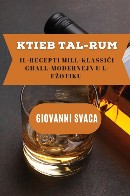 Ktieb tal-Rum : Il-Recepti mill-Klassi&#267;i g&#295;all-Modernejn u l-E&#380;otiku, Paperback / softback Book