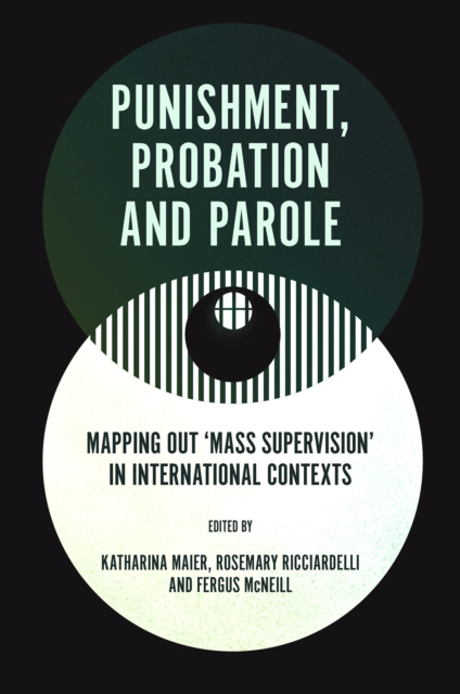 Punishment, Probation and Parole : Mapping out ‘Mass Supervision’ in International Contexts, Hardback Book