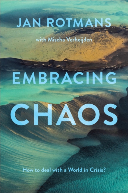 Embracing Chaos : How to deal with a World in Crisis?, Hardback Book