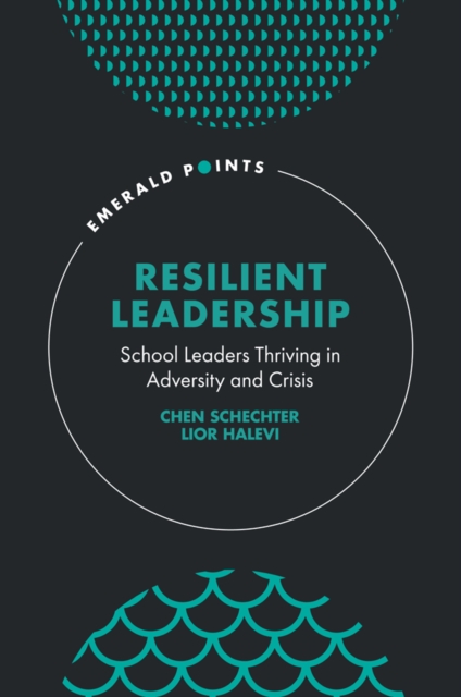 Resilient Leadership : School Leaders Thriving in Adversity and Crisis, PDF eBook