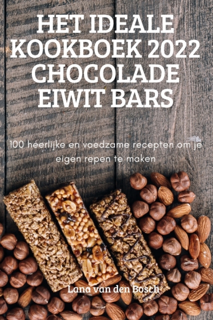 Het Ideale Kookboek 2022 Chocolade Eiwit Bars, Paperback / softback Book
