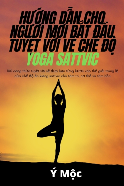 H&#431;&#7898;ng D&#7850;n Cho Ng&#431;&#7900;i M&#7898;i B&#7854;t &#272;&#7846;u Tuy&#7878;t V&#7900;i V&#7872; Ch&#7870; &#272;&#7896; Yoga Sattvic, Paperback / softback Book