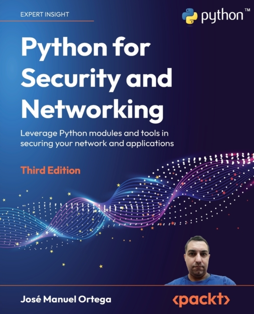 Python for Security and Networking : Leverage Python modules and tools in securing your network and applications, Paperback / softback Book