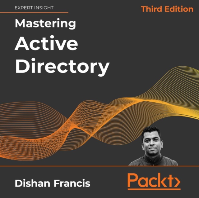 Mastering Active Directory - Third Edition : Design, deploy, and protect Active Directory Domain Services for Windows Server 2022, eAudiobook MP3 eaudioBook