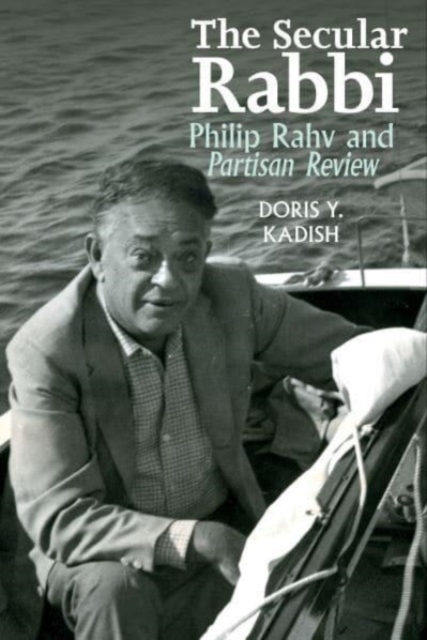 The Secular Rabbi : Philip Rahv and Partisan Review, Paperback / softback Book