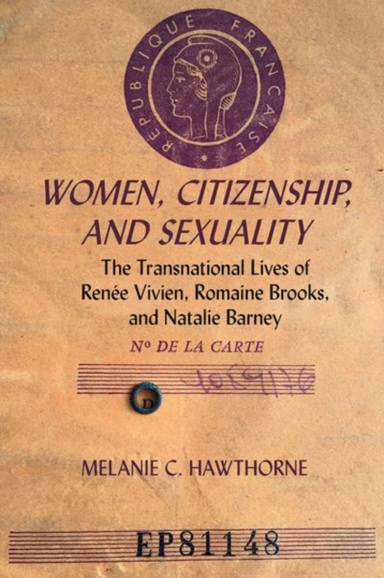 Women, Citizenship, and Sexuality : The Transnational Lives of Renee Vivien, Romaine Brooks, and Natalie Barney, Paperback / softback Book