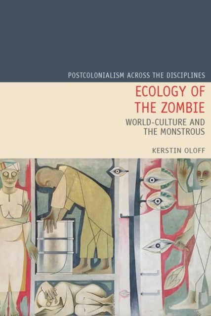 Ecology of the Zombie : World-Culture and the Monstrous, Hardback Book