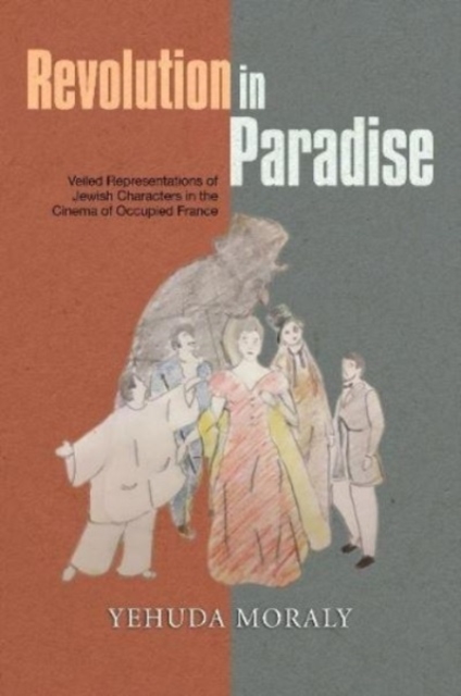 Revolution in Paradise : Veiled Representations of Jewish Characters in the Cinema of Occupied France, Paperback / softback Book