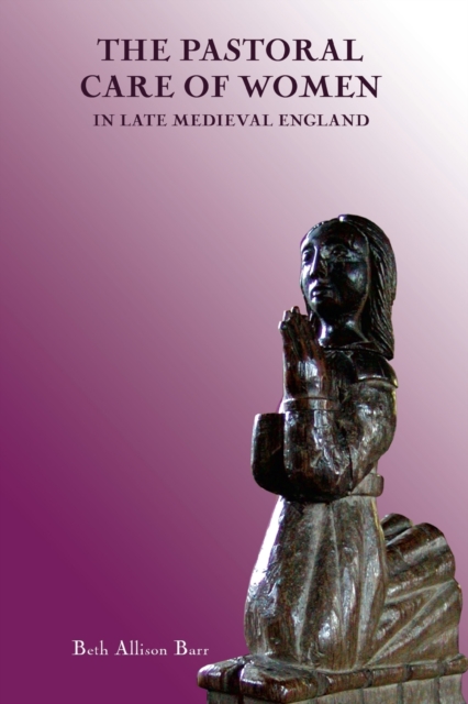 The Pastoral Care of Women in Late Medieval England, Paperback / softback Book